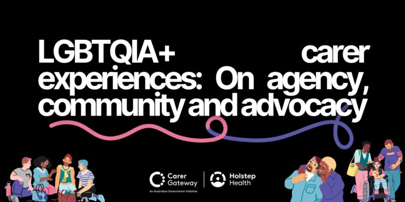 LGBTQIA+ carer experiences: On agency, community and advocacy