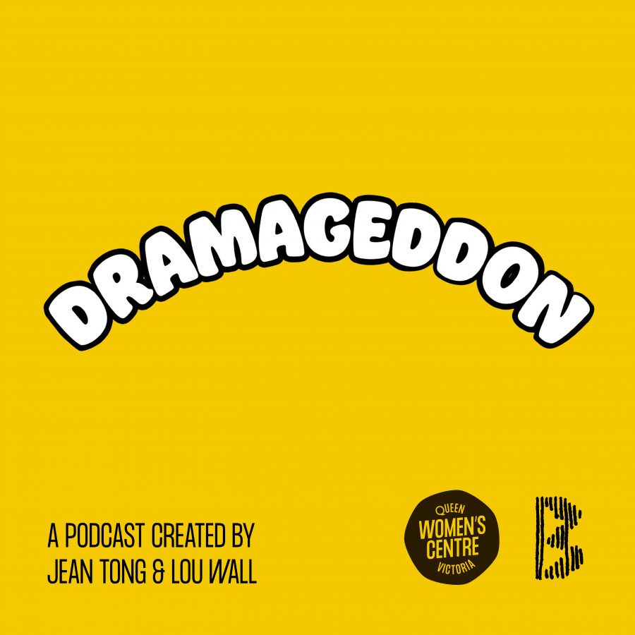 Yellow background, white text that says "Dramageddon: A podcast curated by Jean Tong & Lou Wall, logos of the Queen Victoria Women's Centre and Broadwave