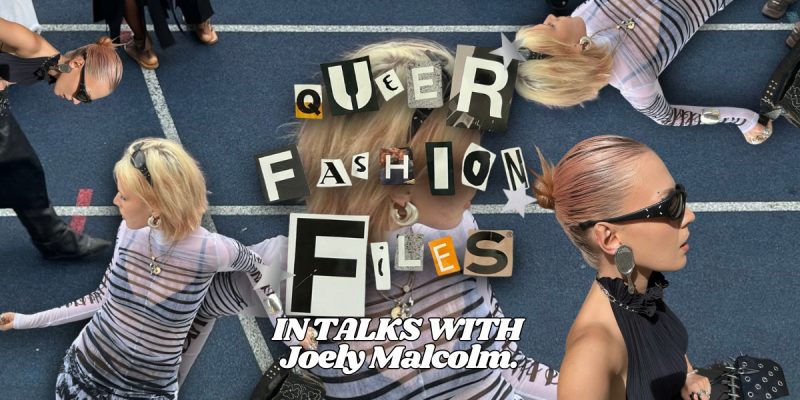 Queer Fashion Files: Interview with fashionista Joely Malcolm