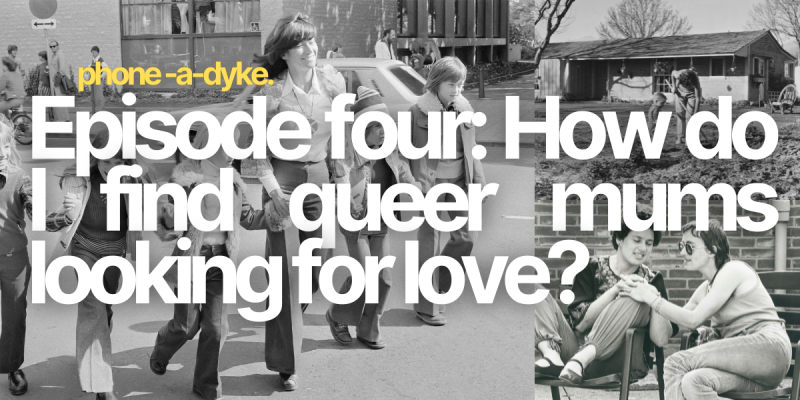 How do I find queer mums looking for love? Phone-a-Dyke Episode 4