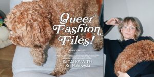 Queer Fashion Files in talks with Kel Rakowski