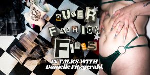 Queer Fashion Files in talks with Danielle Fitzgerald